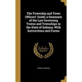 thumbnail image 1 of The Township and Town Officers Guide; A Summary of the Law Governing Towns and Townships in the State of Indiana, with Instructions and Forms Hardcover 1372898107 9781372898105 Francis Adkinson, 1 of 1