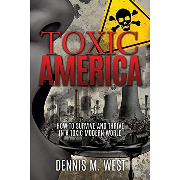 Pre-Owned Toxic America: How to Survive and Thrive in a Toxic Modern World (Paperback) 1630504386 9781630504380