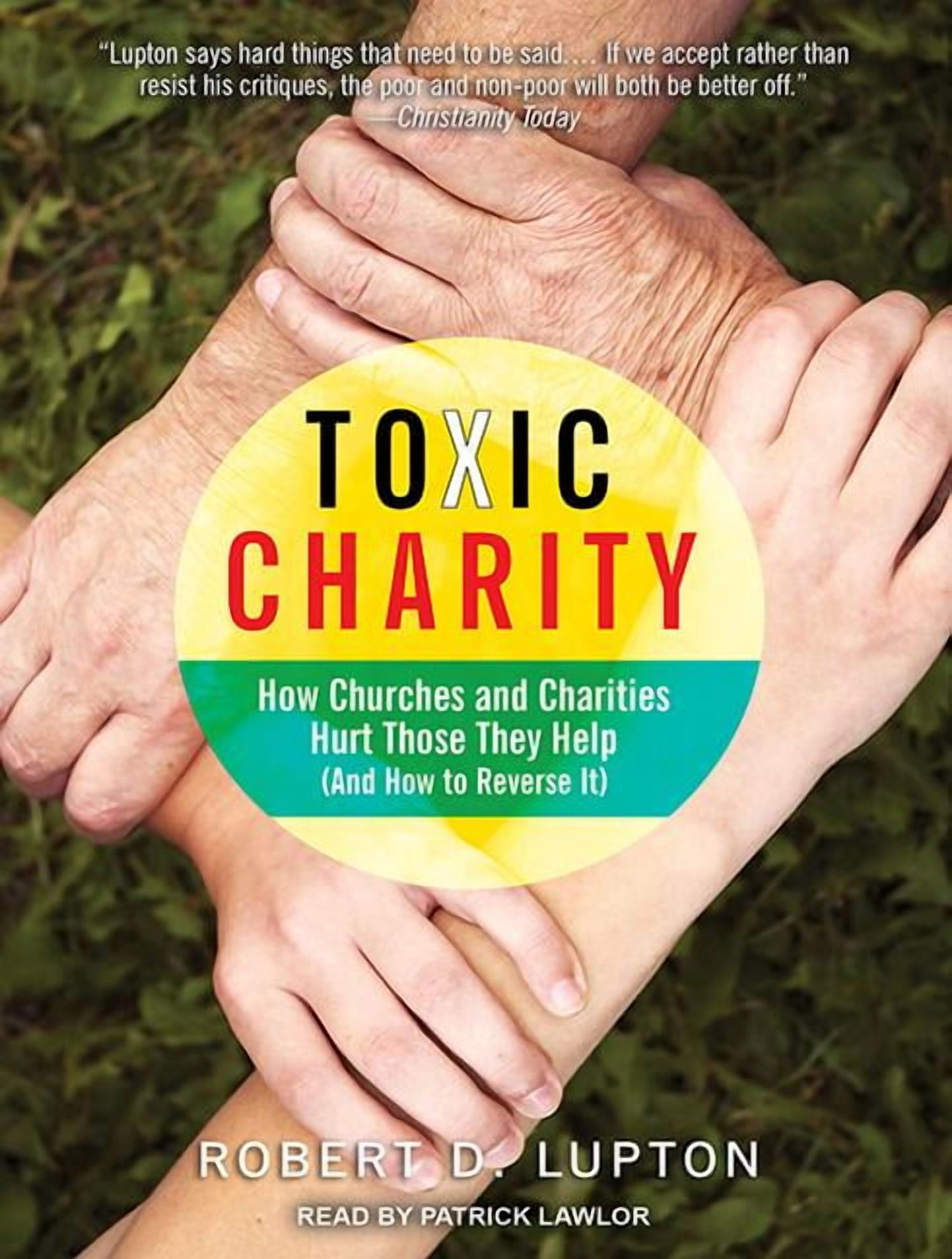 Toxic Charity: How Churches and Charities Hurt Those They Help (and How to Reverse It) (Audiobook)