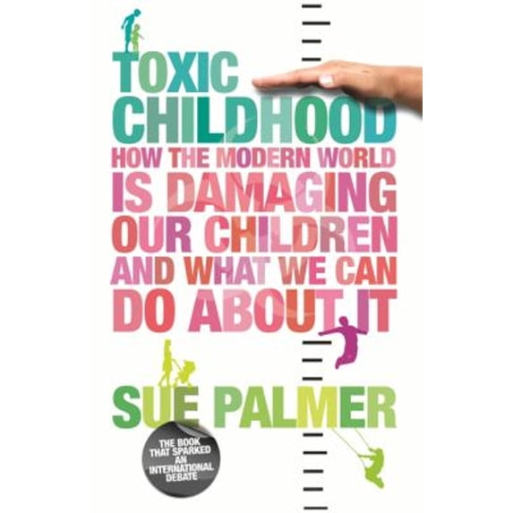Pre-Owned Toxic Childhood: How the Modern World is Damaging Our Children and What We Can Do About It (Paperback) 0752880918 9780752880914
