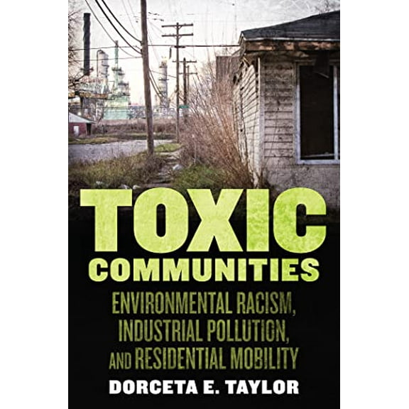 Pre-Owned Toxic Communities: Environmental Racism, Industrial Pollution, and Residential Mobility [Paperback] Taylor, Dorceta