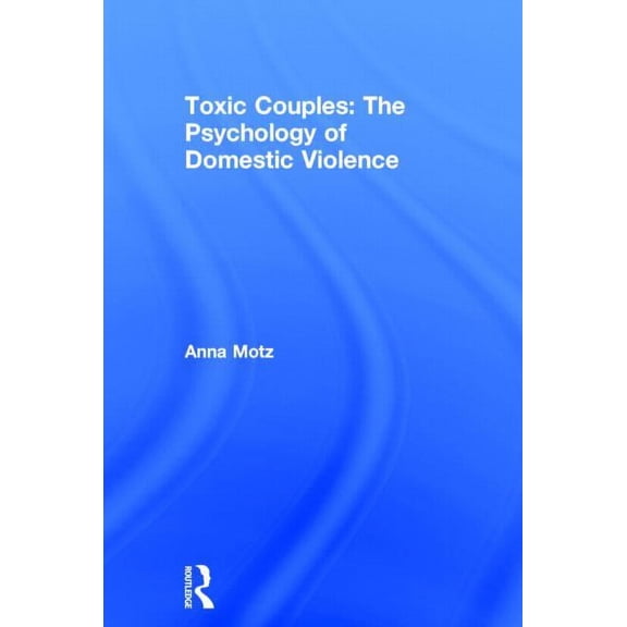 Toxic Couples: The Psychology of Domestic Violence, (Hardcover)