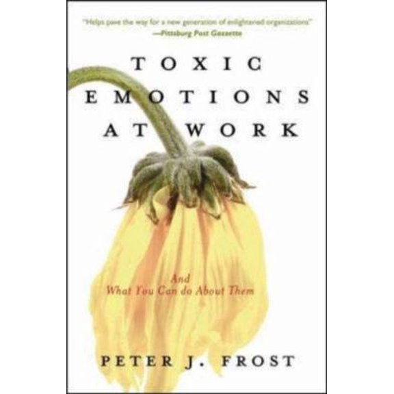 Pre-Owned Toxic Emotions at Work and What You Can Do about Them (Paperback) 1422102858 9781422102855