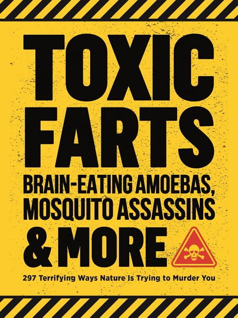 EDITORS OF MEDIA LAB BOOKS Toxic Farts, Brain-Eating Amoebas, Mosquito Assassins & More