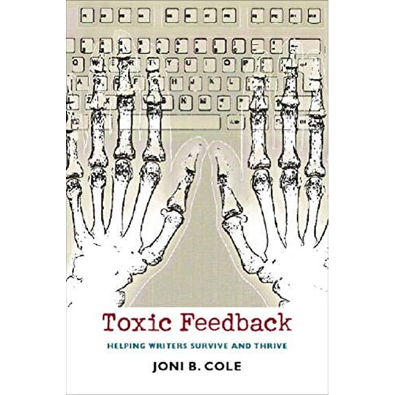 Pre-Owned Toxic Feedback: Helping Writers Survive and Thrive (Paperback) 1584655445 9781584655442