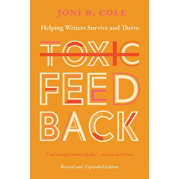 Toxic Feedback: Helping Writers Survive and Thrive, Revised and Expanded Edition, (Paperback)