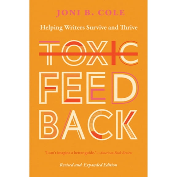 Pre-Owned Toxic Feedback: Helping Writers Survive and Thrive, Revised and Expanded Edition (Paperback) 0826364837 9780826364838