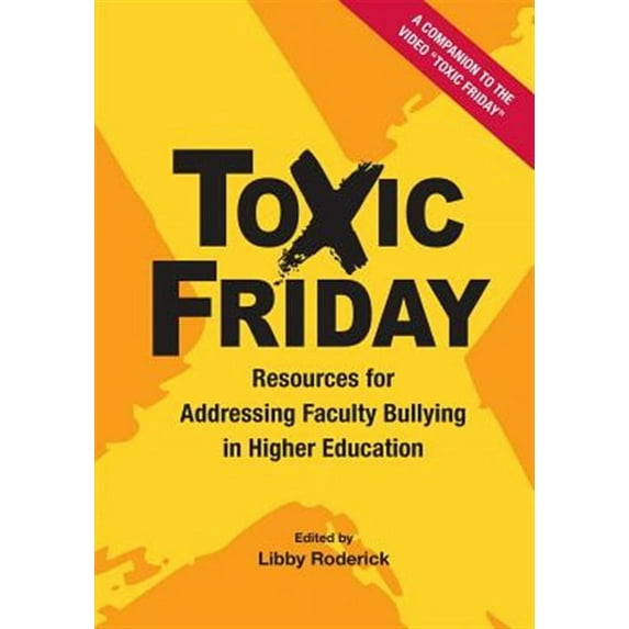 Toxic Friday: Resources for Addressing Faculty Bullying in Higher Education -- Libby Roderick