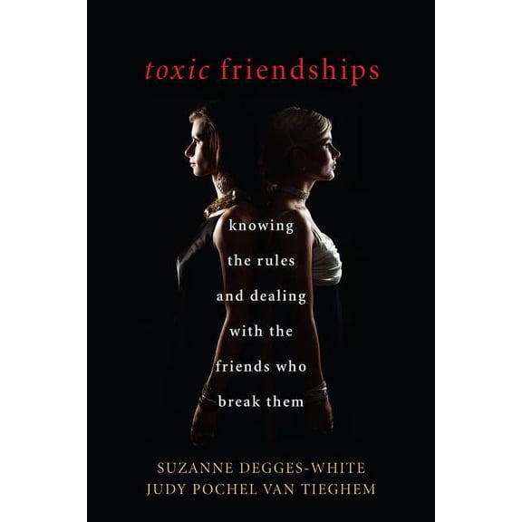 Toxic Friendships : Knowing the Rules and Dealing with the Friends Who Break Them (Hardcover)