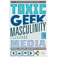 thumbnail image 1 of Toxic Geek Masculinity in Media: Sexism, Trolling, and Identity Policing, (Paperback), 1 of 1