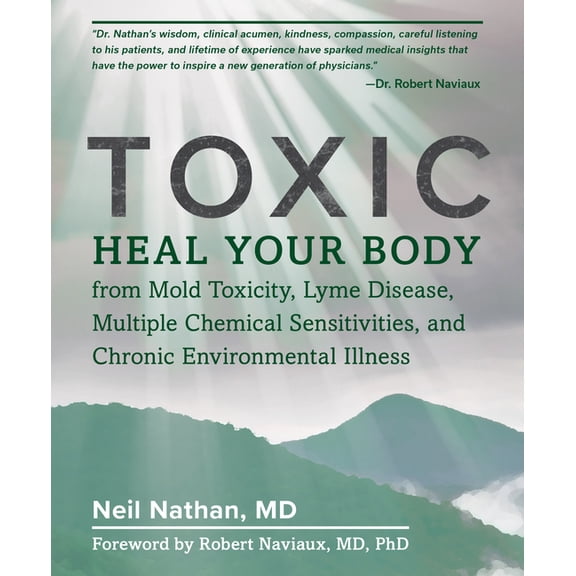Toxic : Heal Your Body from Mold Toxicity, Lyme Disease, Multiple Chemical Sensitivities (Paperback)