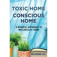 thumbnail image 1 of Pre-Owned Toxic Home/Conscious Home: A Mindful Approach to Wellness at Home (Paperback) 0999713116 9780999713112, 1 of 1