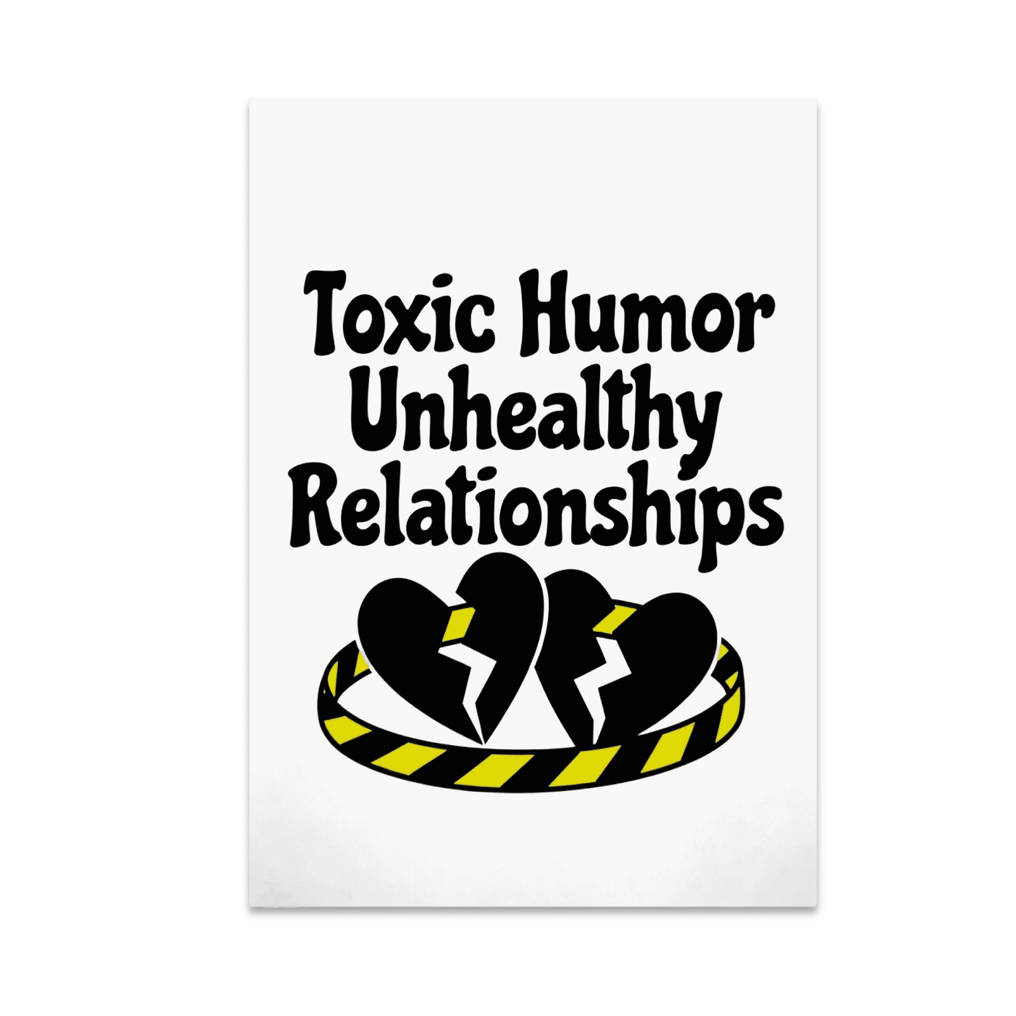 Toxic Humor Unhealthy Relationships - Dark Humor Enthusiast - 13x19 ...