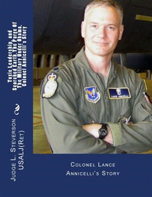 Toxic Leadership, and Scorched Earth, Colonel Annicelli's Story, The ...