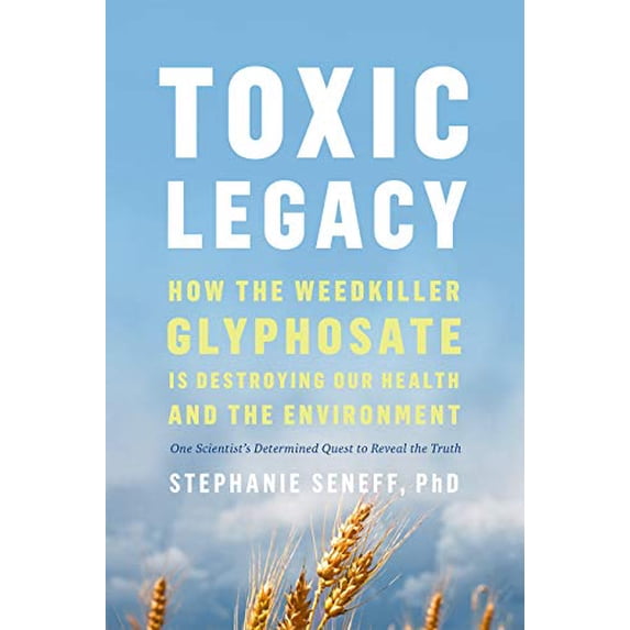 Pre-Owned Toxic Legacy: How the Weedkiller Glyphosate Is Destroying Our Health and the Environment (Paperback) 1645021874 9781645021872
