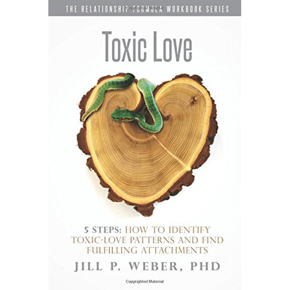 Toxic Love 5 Steps: How to Identify Toxic-Love Patterns and Find Fulfilling Attachments: The Relationship Formula Workbook Series: Volume 3 Paperback - USED - VERY GOOD Condition