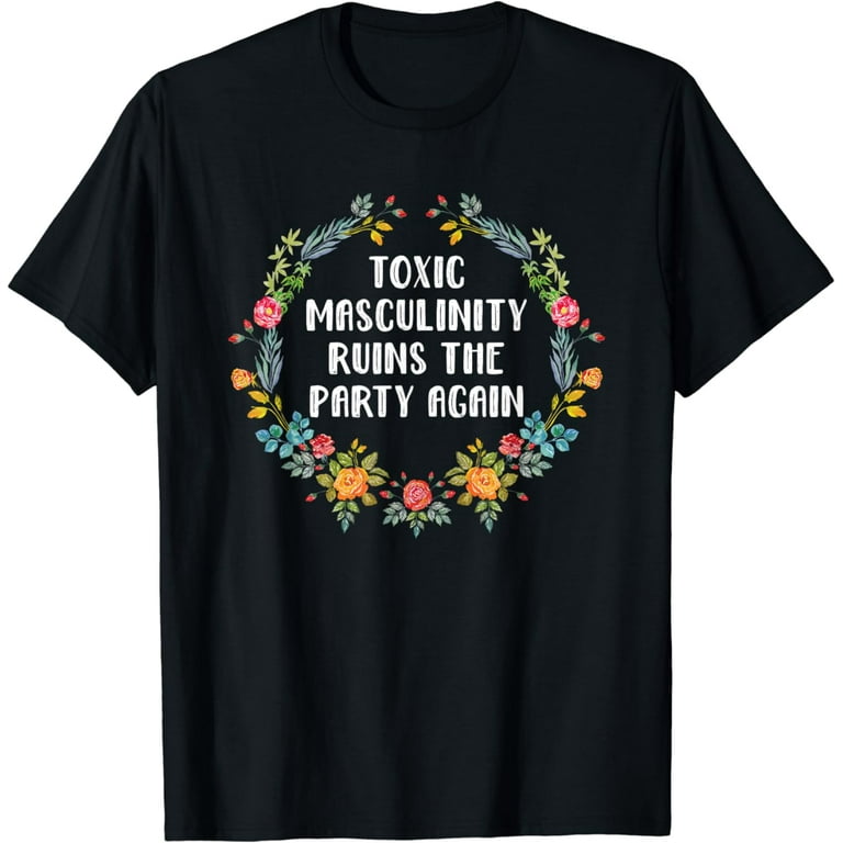 Toxic Masculinity Ruins The Party Again Shirt Murderino Tees Toxic Masculinity Ruins The Party Again Shirt Murderino Tees