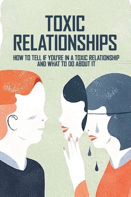 Toxic Relationships: How To Tell If You'Re In A Toxic Relationship And What To Do About It: Do Narcissists Read Books (Paperback)