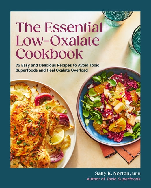 The Essential Low-Oxalate Cookbook: 75 Easy & Delicious Recipes to Avoid Toxic Superfoods and Heal Oxalate Overload, (Paperback)