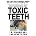 thumbnail image 1 of Toxic Teeth: How a Biological (Holistic) Dentist Can Help You Cure Cancer, Facial Pain, Autoimmune, Heart, and Other Disease Caused By Infected Gums, Root Canals, Jawbone Cavitations, and Toxic Metals, 1 of 1