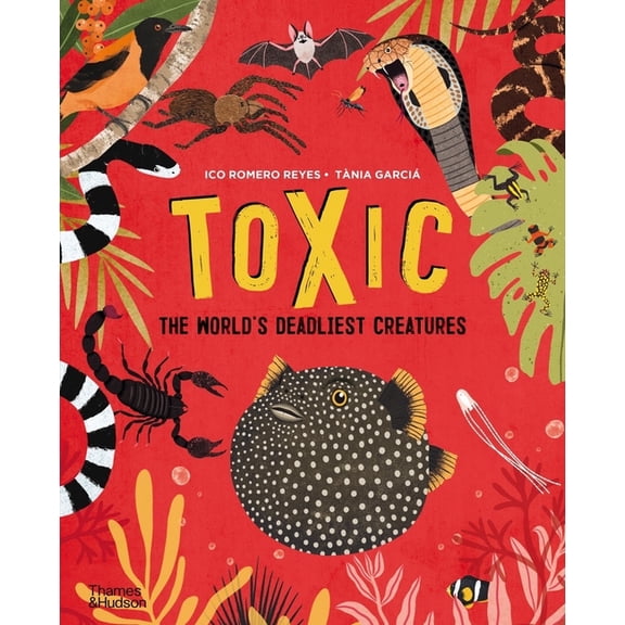 Toxic: The World's Deadliest Creatures, (Hardcover)
