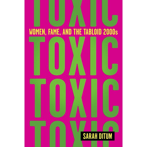 Pre-Owned Toxic: Women, Fame, and the Tabloid 2000s: Women, Fame, and the Tabloid 2000s (Hardcover) 1419763113 9781419763113