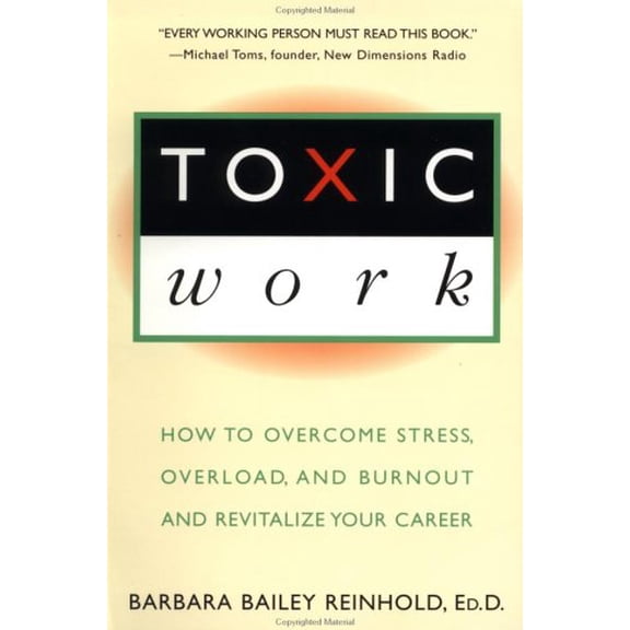 Pre-Owned Toxic Work: How to Overcome Stress, Overload and Burnout and Revitalize Your Career (Paperback) 0452272750 9780452272750