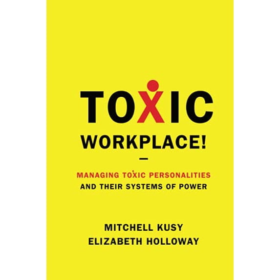 Pre-Owned Toxic Workplace!: Managing Toxic Personalities and Their Systems of Power (Hardcover) 0470424842 9780470424841