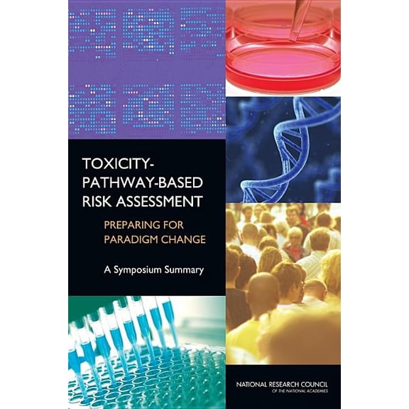 Toxicity-Pathway-Based Risk Assessment: Preparing for Paradigm Change: A Symposium Summary, (Paperback)