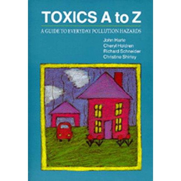 Pre-Owned Toxics A to Z : A Guide to Everyday Pollution Hazards 9780520072237