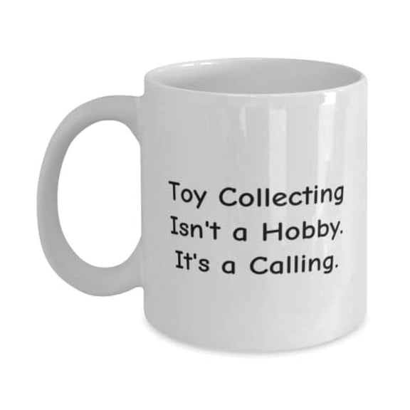Toy Collecting Isn't a Hobby. It's a Calling. 11oz Mug, Toy Collecting Cup, Unique For Toy Collecting