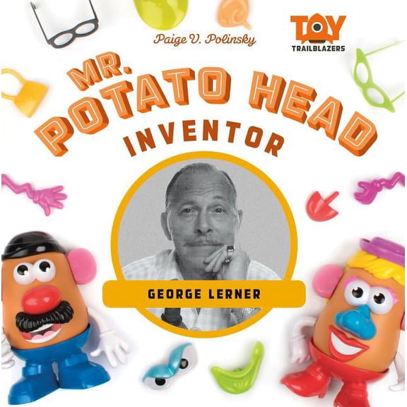 Toy Trailblazers Set 2 Mr. Potato Head Inventor: George Lerner: George Lerner, (Hardcover)