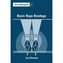 Toybag Guides The Toybag Guide to Basic Rope Bondage, (Paperback)