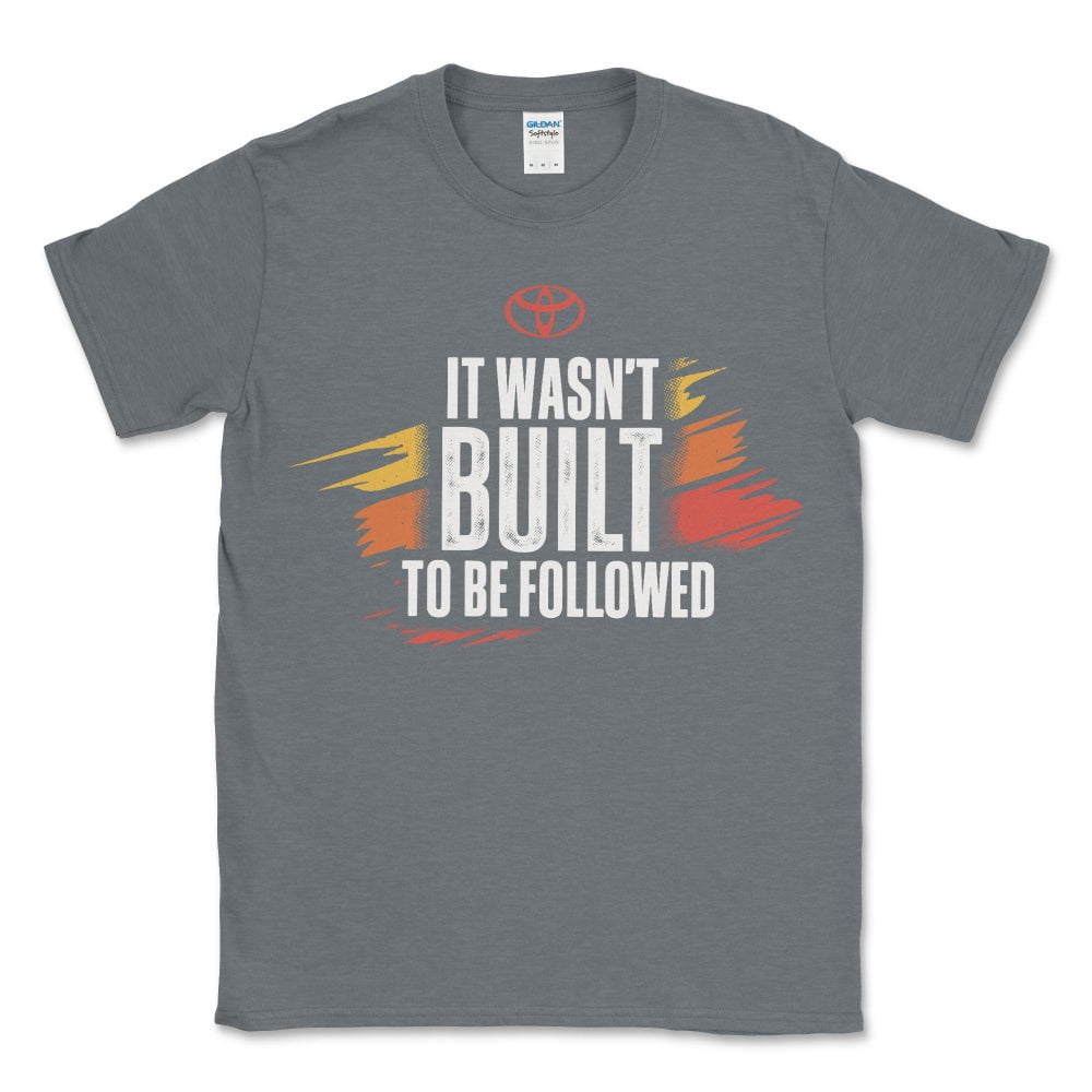 Toyota It Wasn't Built to Be Followed Tee