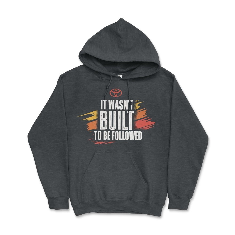 Toyota Off Road Hoodie-It Wasn't Built to be Followed