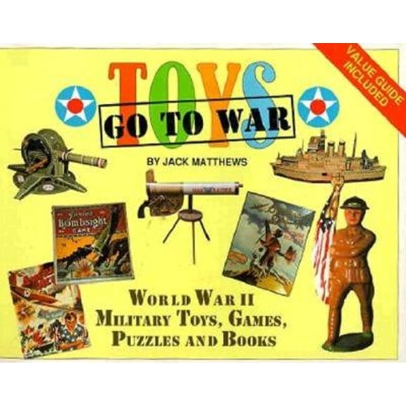 Pre-Owned Toys Go to War: World War II Military Toys, Games, Puzzles and Books (Paperback) 0929521951 9780929521954