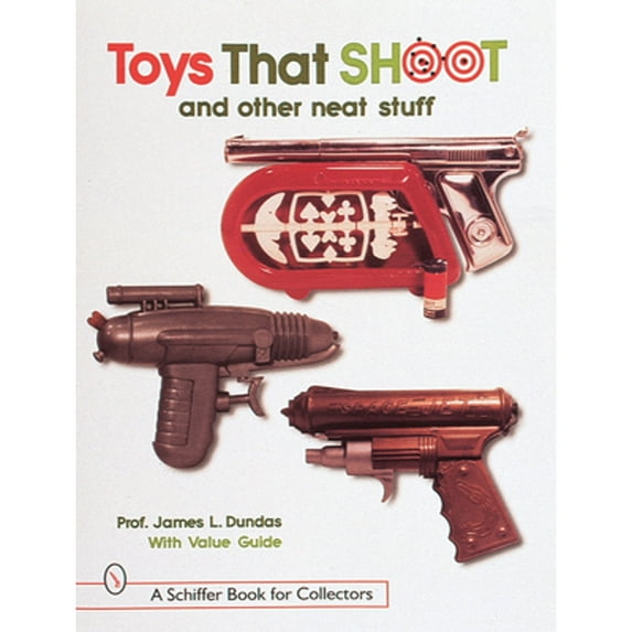 Pre-Owned Toys That Shoot: And Other Neat Stuff (Paperback) 0764305549 9780764305542