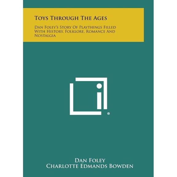 Toys Through the Ages : Dan Foley's Story of Playthings Filled with History, Folklore, Romance and Nostalgia (Hardcover)