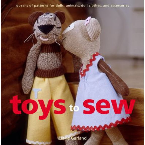 Pre-Owned Toys to Sew: Dozens of Patterns for Dolls, Animals, Doll Clothes, and Accessories (Paperback) 0307345416 9780307345417