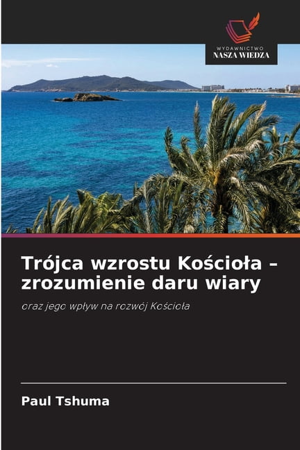 TrÃ³jca wzrostu Kościola - zrozumienie daru wiary, (Paperback)