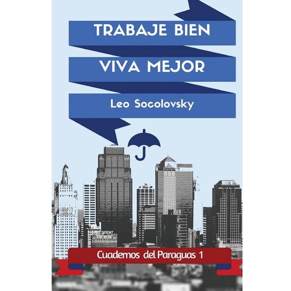 Trabaje Bien, Viva Mejor: Lo Que Ud. Debe Saber Para Promocionar y Vender Su Trabajo Por Internet