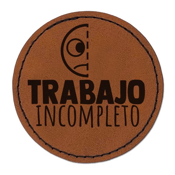 Trabajo Incompleto Incomplete Work Spanish School Teacher Stamp Round Iron-On Engraved Faux Leather Patch Applique - 2.5 Inch - Brown