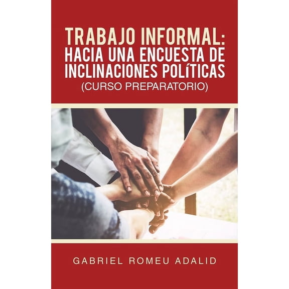 Trabajo Informal: Hacia Una Encuesta De Inclinaciones Polticas (Curso Preparatorio), (Paperback)