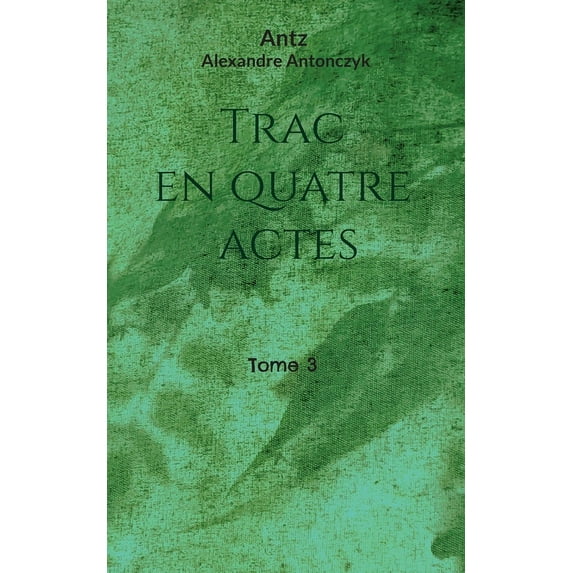 Trac en quatre actes: tome 3, (Paperback)