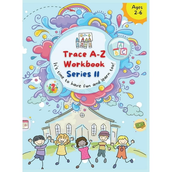 Trace A- Z Workbook Trace A- Z Workbook: It's your Time to Have Fun and Learn too!, Book 2, (Hardcover)