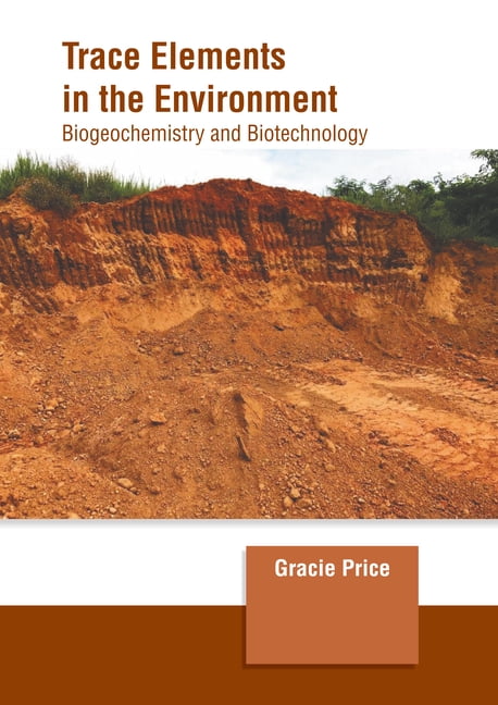 Trace Elements in the Environment: Biogeochemistry and Biotechnology ...