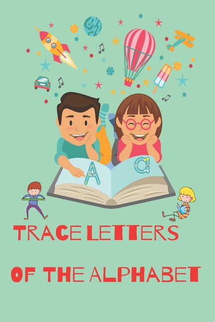 Trace Letters Of The Alphabet: Preschool Practice Handwriting Workbook: Pre K, Kindergarten and Kids Ages 3-5 Reading And Writing (Paperback)
