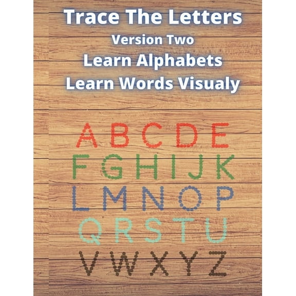 Trace the Letters: Trace The Letters Version Two: Learn English Alphabets & Words. Practice Writing Aa to Zz By Tracing Letters. 16 Pictures Per Letter For Easy Recognition. (Paperback)