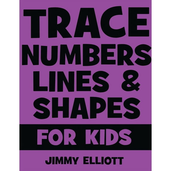 Trace Numbers Lines and Shapes For Kids: A Beginner Kids Tracing