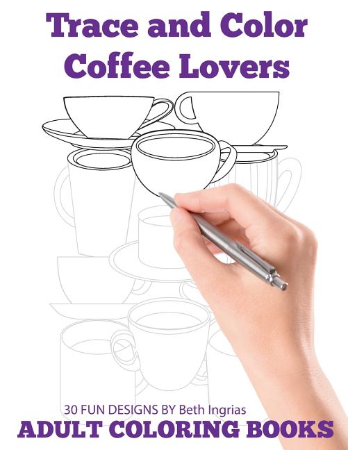 Trace and Color: Coffee Lovers: Adult Activity Book [Book]